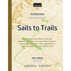 (영문도서) Sails to Trails: Reimagining San Diego's Historic Growth Corridor with Quickway Transit the ... Paperback, Createspace Independent Pub..., English, 9781979183567