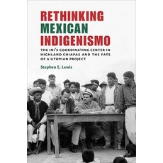 (영문도서)Rethinking Mexican Indigenismo: The Ini's Coordinating Center in Highland Chiapa... Paperback, Unm Press, English, 9780826361516