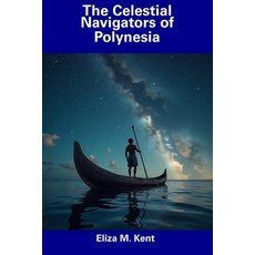 (영문도서) The Celestial Navigators of Polynesia Paperback, Independently Published, English, 9798308847311