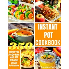 Instant Pot Cookbook: Instant Pot Recipe Book with 350 Delicious Instant Pot Recipes Paperback, Independently Published