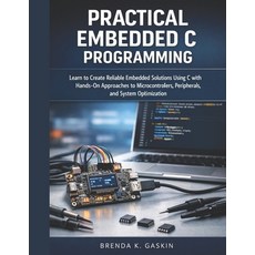 (영문도서)Practical Embedded C Programming: Learn to Create Reliable Embedded Solutions Us... Paperback, Independently Published, English, 9798198498679 Independently Published, English, 9798198498679