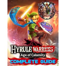 Hyrule Warriors Age of Calamity: Complete Guide: Become A Pro Player in Hyrule Warriors (Best Tips ... Paperback, Independently Published, English, 9798584659295