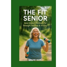 (英文圖書)The Fit Senior: Low-Impact Workouts for Strength Balance & Vitality 平裝版, Independently Published, 英文