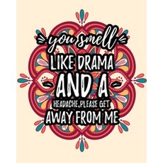 You Smell Like Drama And A Headache Please Get Away From Me: Sarcastic Relaxing Adult Coloring Book ... Paperback, Independently Published, English, 9781798190609