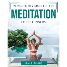 (영문도서) In Incredibly Simple Steps Meditation for Beginners Paperback, Jean R. Echols, English, 9781804763896