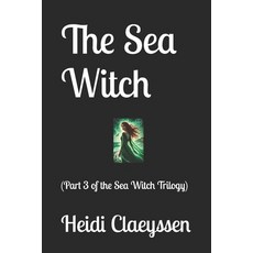 (영문도서) The Sea Witch: (Part 3 of the Sea Witch Trilogy) Paperback, Independently Published, English, 9798338507193