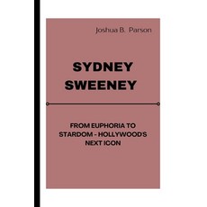 (영문도서) Sydney Sweeney: From Euphoria to Stardom - Hollywood's Next Icon Paperback, Independently Published, English, 9798338763735