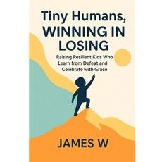 (英文圖書)Tiny Humans Winning In Losing: Raising Resilient Kids who learn from Defeat and... 平裝版, Independently Published, 英文