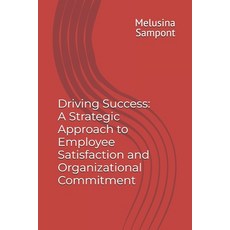 (영문도서) Driving Success: A Strategic Approach to Employee Satisfaction and Organization... Paperback, Independently Published, English, 9798308452997