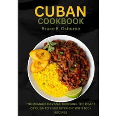 (영문도서) Cuban Cookbook: "Homemade Havana: Bringing The Heart Of Cuba To Your Kitchen" With 100+ Recipes Paperback, Independently Published, English, 9798877986183