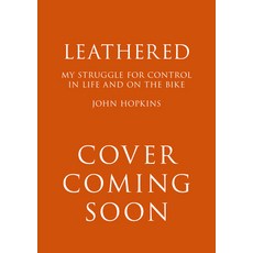 Leathered: My Struggle for Control in Life and on the Bike Hardcover, Mobius, English, 9781788403269