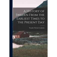 (영문도서) A History of Sweden From the Earliest Times to the Present Day Paperback, Legare Street Press, English, 9781017697223