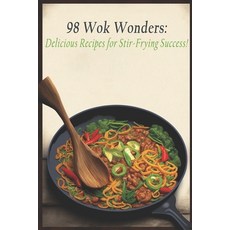 (영문도서) 98 Wok Wonders: Delicious Recipes for Stir-Frying Success! Paperback, Independently Published, English, 9798398179484