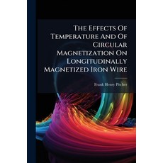(영문도서)The Effects Of Temperature And Of Circular Magnetization On Longitudinally Magne... Paperback, Hutson Street Press, English, 9781024788662