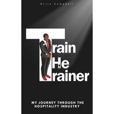 (영문도서) Train The Trainer: My journey through the hospitality industry Paperback, Independently Published, English, 9798882970160