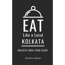 (영문도서) Eat Like a Local- Kolkata: Kolkata India Food Guide Paperback, Independently Published, English, 9798865916345