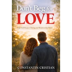 (영문도서)Don't Beg for Love: High-Self-Respect Dating and Relationship Rules Paperback, Independently Published, English, 9798244080698