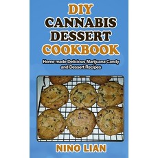 DIY Cannabis Dessert Cookbook: Homemade Delicious Marijuana Candy and Dessert Recipes Paperback, Independently Published