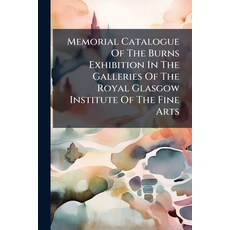 (英文圖書)Memorial Catalogue Of The Burns Exhibition In The Galleries Of The Royal Glasgow... 平裝版, Nabu Press, English