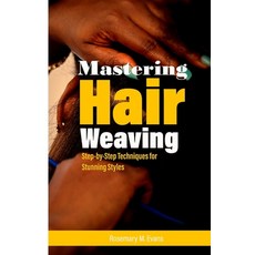 (영문도서)Mastering Hair Weaving: Step-by-Step Techniques for Stunning Styles Paperback, Independently Published, English, 9798282784428