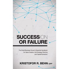 (영문도서) Succession or Failure: The Small Business Owner's Essential Handbook for Value Creation Exit... Paperback, Morgan James Publishing, English, 9781630473549