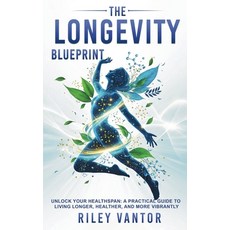 (영문도서)The Longevity Blueprint: Unlock Your Healthspan A Practical Guide to Living Long... Paperback, Publishdrive, English, 9781918223347