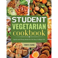 (영문도서) Student Vegetarian Cookbook: Quick and Cheap Meals for the Busy College Life Paperback, Independently Published, English, 9798334149823