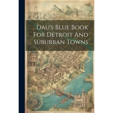 (영문도서) Dau's Blue Book For Detroit And Suburban Towns Paperback, Legare Street Press, English, 9781021569127