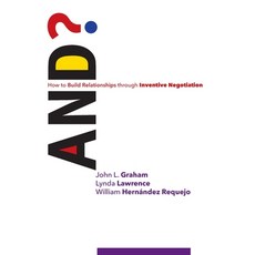 And?: How to Build Relationships through Inventive Negotiation Paperback, Independently Published