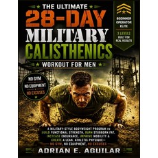 (영문도서)The Ultimate 28-Day Military Calisthenics Workout for Men: A Military-Style Body... Paperback, Independently Published, English, 9798181600690 Independently Published, English, 9798181600690