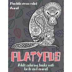 Adult Coloring Books with Birds and Animal - Mandala Stress Relief - Animal - Platypus Paperback, Independently Published