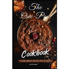 (영문도서) The One-Pan Cookbook for Men with Pictures: skillet recipes busy people budget dump dinners... Paperback, Independently Published, English, 9798872644811