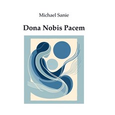(영문도서) Dona Nobis Pacem: A Universal Mass for Peace Hardcover, Lulu.com, English, 9781300935087