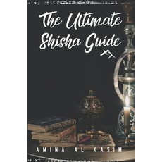 (영문도서) The Ultimate Shisha Guide: Art Culture and Craft of Hookah Smoking Paperback, Independently Published, English, 9798326504937