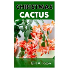 (영문도서) Christmas Cactus: The Comprehensive Guide on How to Grow and Take Care of Christmas Cactus an... Paperback, Independently Published, English, 9798362055776