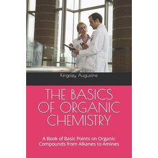 (영문도서) The Basics of Organic Chemistry: A Book of Basic Points on Organic Compounds from Alkanes to ... Paperback, Independently Published, English, 9798859170203