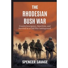 (영문도서)The Rhodesian Bush War: Counterinsurgency Sanctions and Survival in a Cold War... Paperback, Independently Published, English, 9798244248074