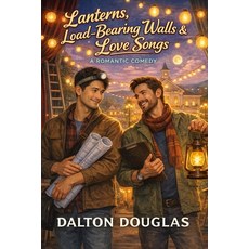 (영문도서)Lanterns Load-Bearing Walls & Love Songs: A Romantic Comedy Paperback, Independently Published, English, 9798245560236