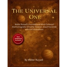 (영문도서)The Universal One: Walter Russell's Foundational Mind-Centered Electromagnetic U... Paperback, Fifth Estate, English, 9781958450253
