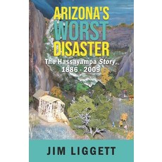 Arizona's Worst Disaster: The Hassayampa Story 1886 - 2009 Paperback, Desert Roamer Press, LLC, English, 9781734488425