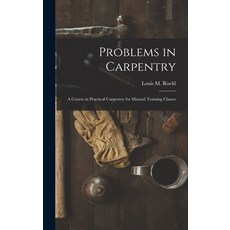 (영문도서) Problems in Carpentry: a Course in Practical Carpentry for Manual Training Classes Hardcover, Legare Street Press, English, 9781013467097