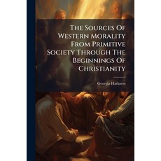 (영문도서)The Sources Of Western Morality From Primitive Society Through The Beginnings Of... Paperback, Nabu Press, English, 9781179401720