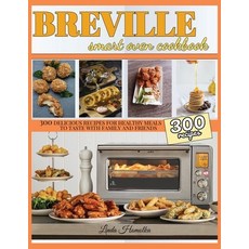Breville Smart Oven Cookbook: 300 Delicious Recipes for Healthy Meals to Test with Family and Friends Paperback, Charlie Creative Lab, English, 9781801124485