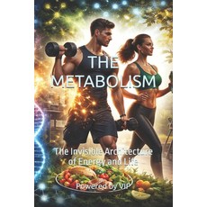 (영문도서)The Metabolism: The Invisible Architecture of Energy and Life Paperback, Independently Published, English, 9798258292773 Independently Published, English, 9798258292773