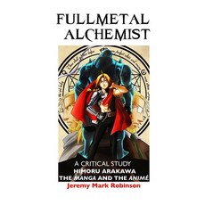 (영문도서) Fullmetal Alchemist: A Critical Study: Himoru Arakawa: The Manga and the Anime Hardcover, Crescent Moon Publishing, English, 9781861719133