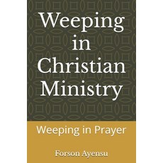 (영문도서)Weeping in Christian Ministry: Weeping in Prayer Paperback, Independently Published, English, 9798275229424