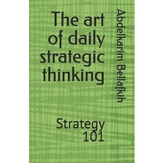 (영문도서)The art of daily strategic thinking: Strategy 101 Paperback, Independently Published, English, 9798275546484