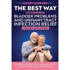 (영문도서) The Best Way To Control Bladder Problems And Urinary Tract Infection Relief For Men And Women Paperback, Friends of Irony