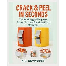 (英文圖書)Crack & Peel in Seconds: The 2025 Eggshell Opener Master Manual for Mess-Free Mo... 平裝版, Independently Published, 英文