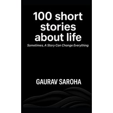 (영문도서)100 Short Stories About Life: Somtimes A Small Story Can Change Everything Paperback, Independently Published, English, 9798296734976